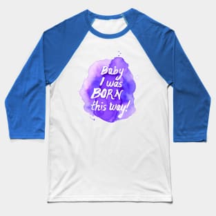 Born this Way by Jess Buhman Baseball T-Shirt